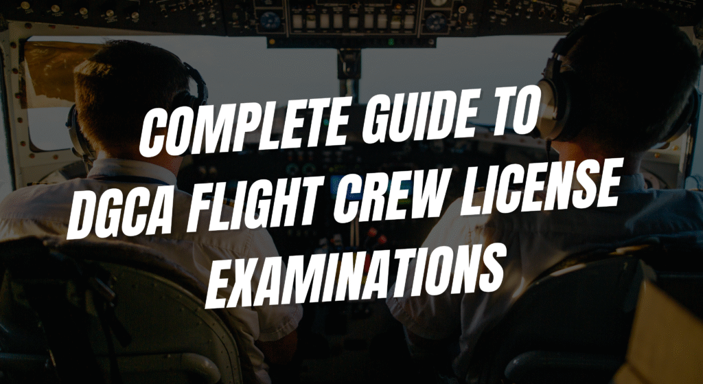 Complete Guide to DGCA Flight Crew License Examinations