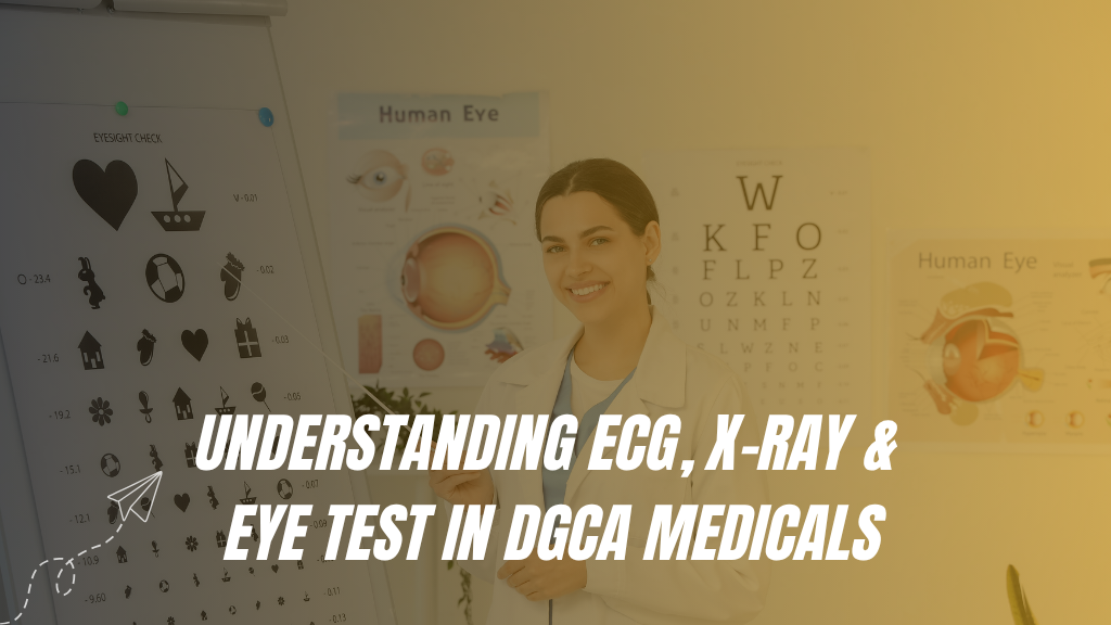 Understanding ECG, X-Ray & Eye Test in DGCA Medicals